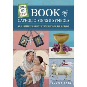 Loyola Kids Book of Catholic Signs & Symbols: An Illustrated Guide to Their Hist